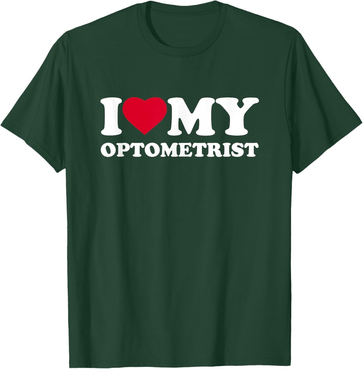 I Love My Heart Optometrist Lover Optometry T-Shirt - T-Shirt | Forest