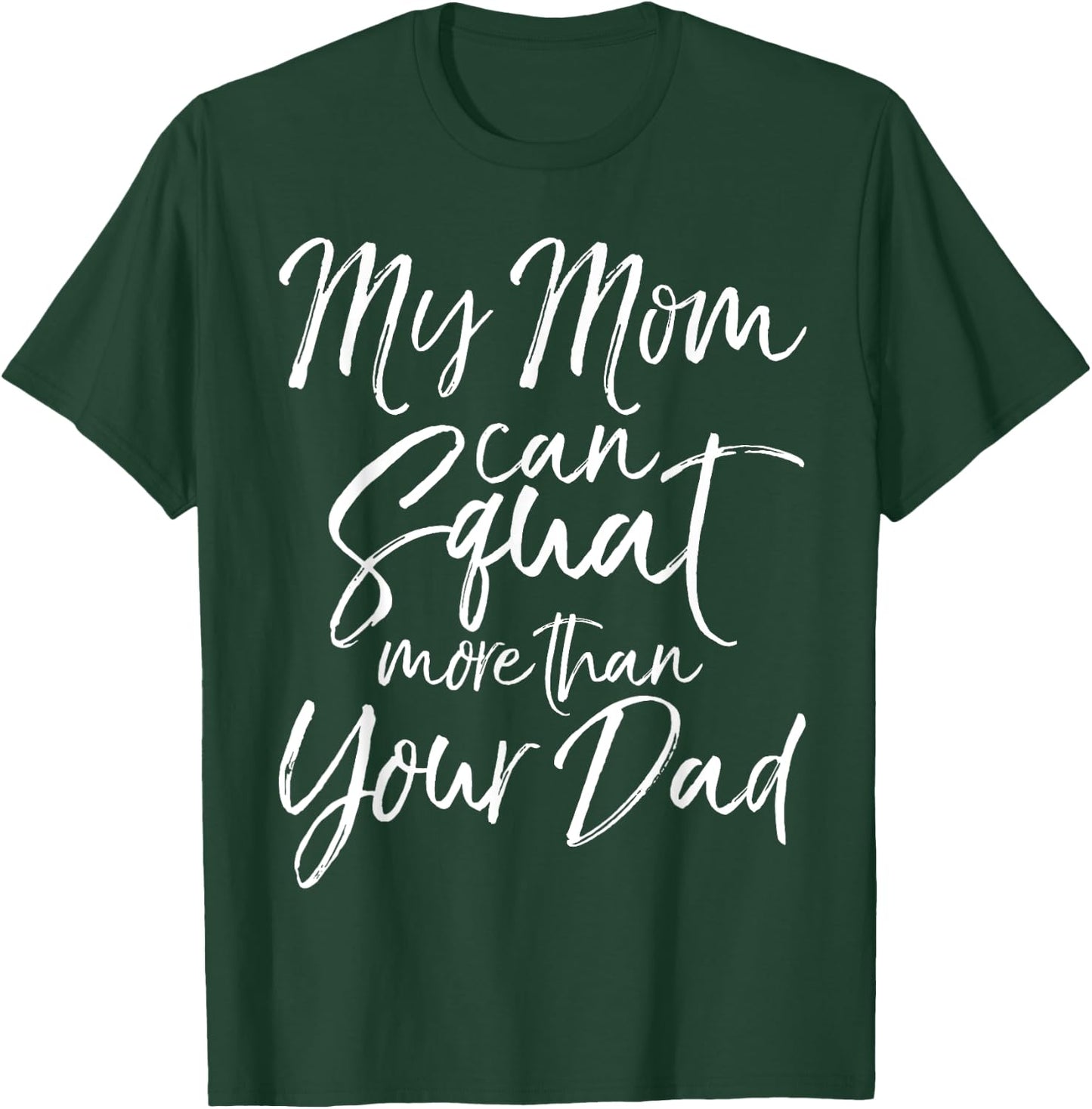My Mom can Squat More than Your Dad Shirt Funny Lifting T-Shirt - T-Shirt | Forest