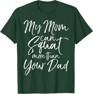 My Mom can Squat More than Your Dad Shirt Funny Lifting T-Shirt - T-Shirt | Forest