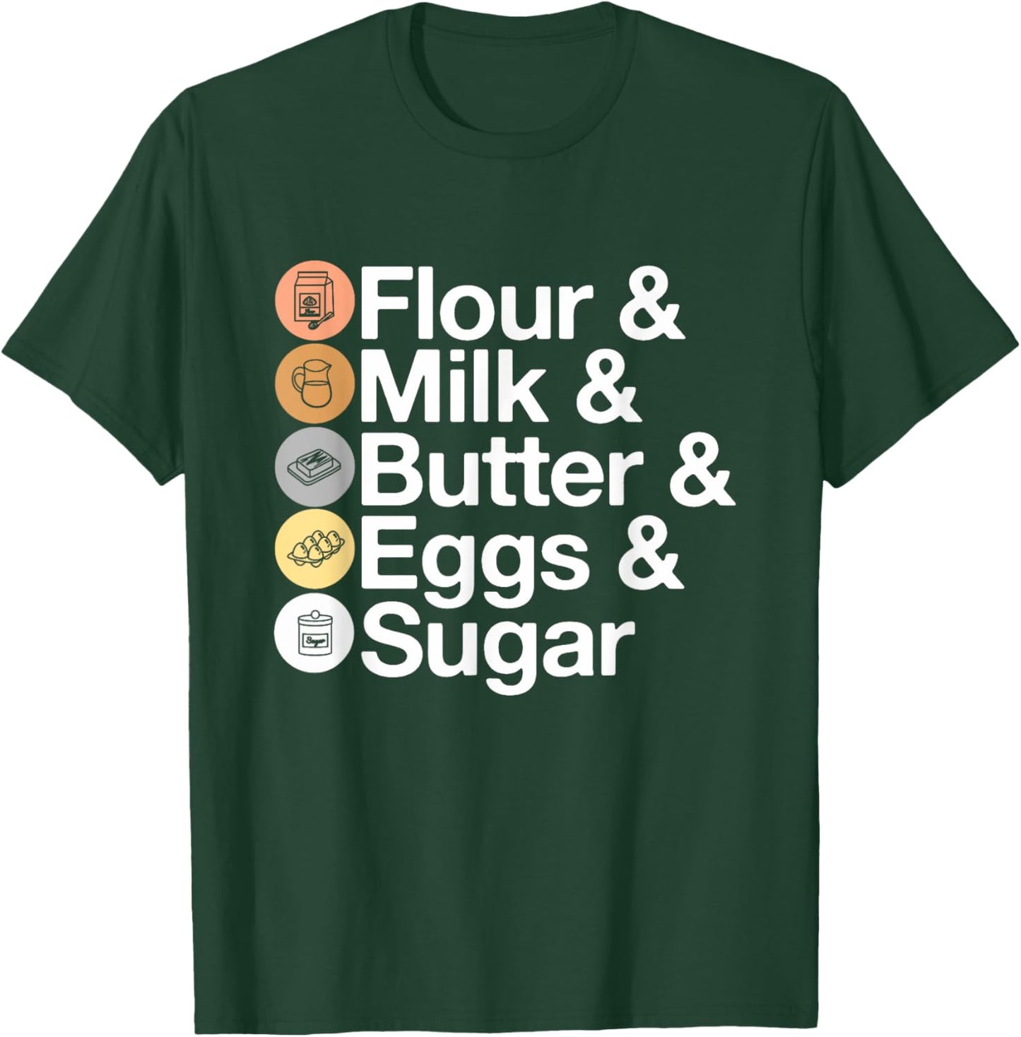 Flour & Milk & Butter & Eggs & Sugar! Funny Baking T-Shirt - T-Shirt | Forest
