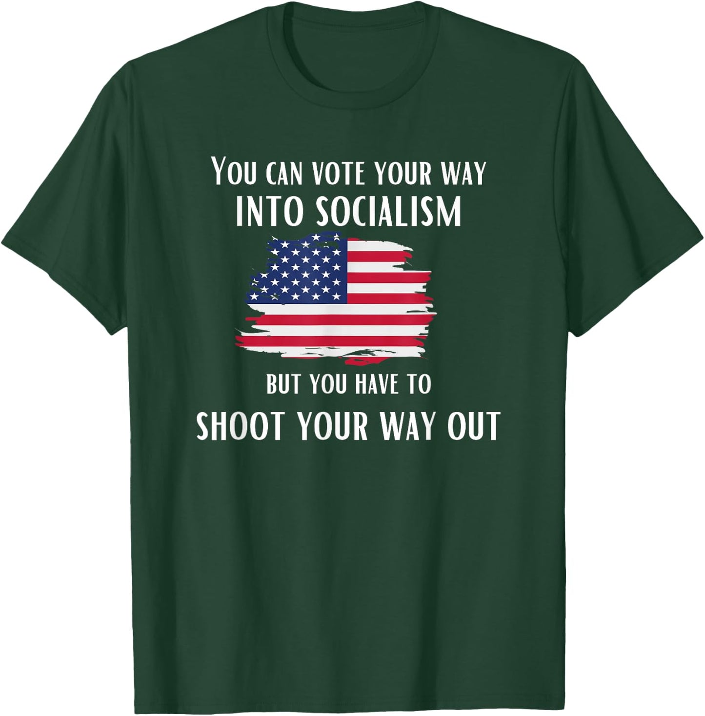 Can Vote Your Way Into Socialism, but Shoot Your Way Out. T-Shirt - T-Shirt | Forest