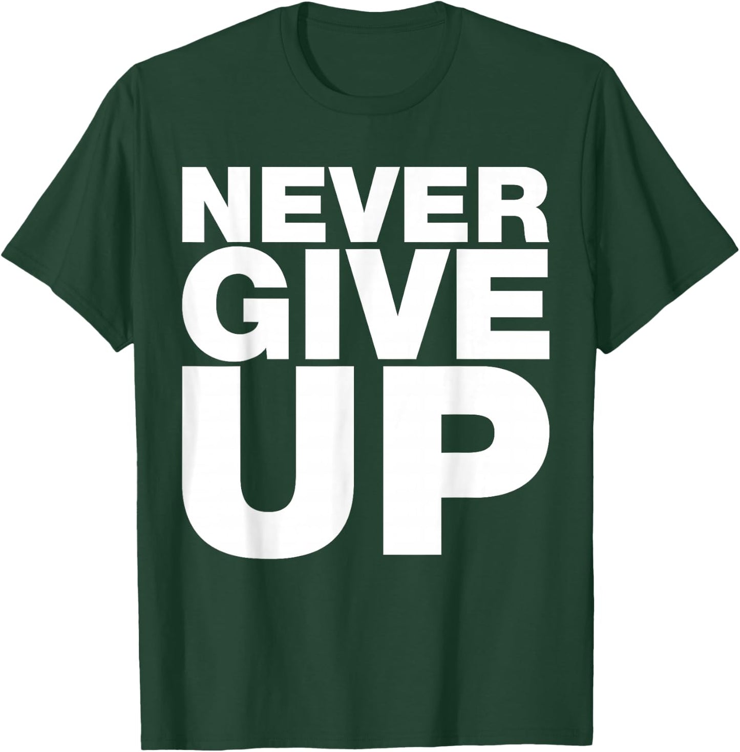 Never Ever Give Up, Inspirational Motivational Quotes Saying T-Shirt - T-Shirt | Forest