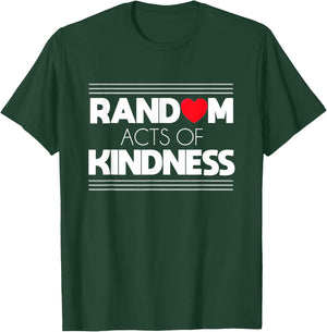 Random Acts of Kindness Love Kindness Shirt T-Shirt - T-Shirt | Forest