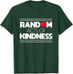 Random Acts of Kindness Love Kindness Shirt T-Shirt - T-Shirt | Forest