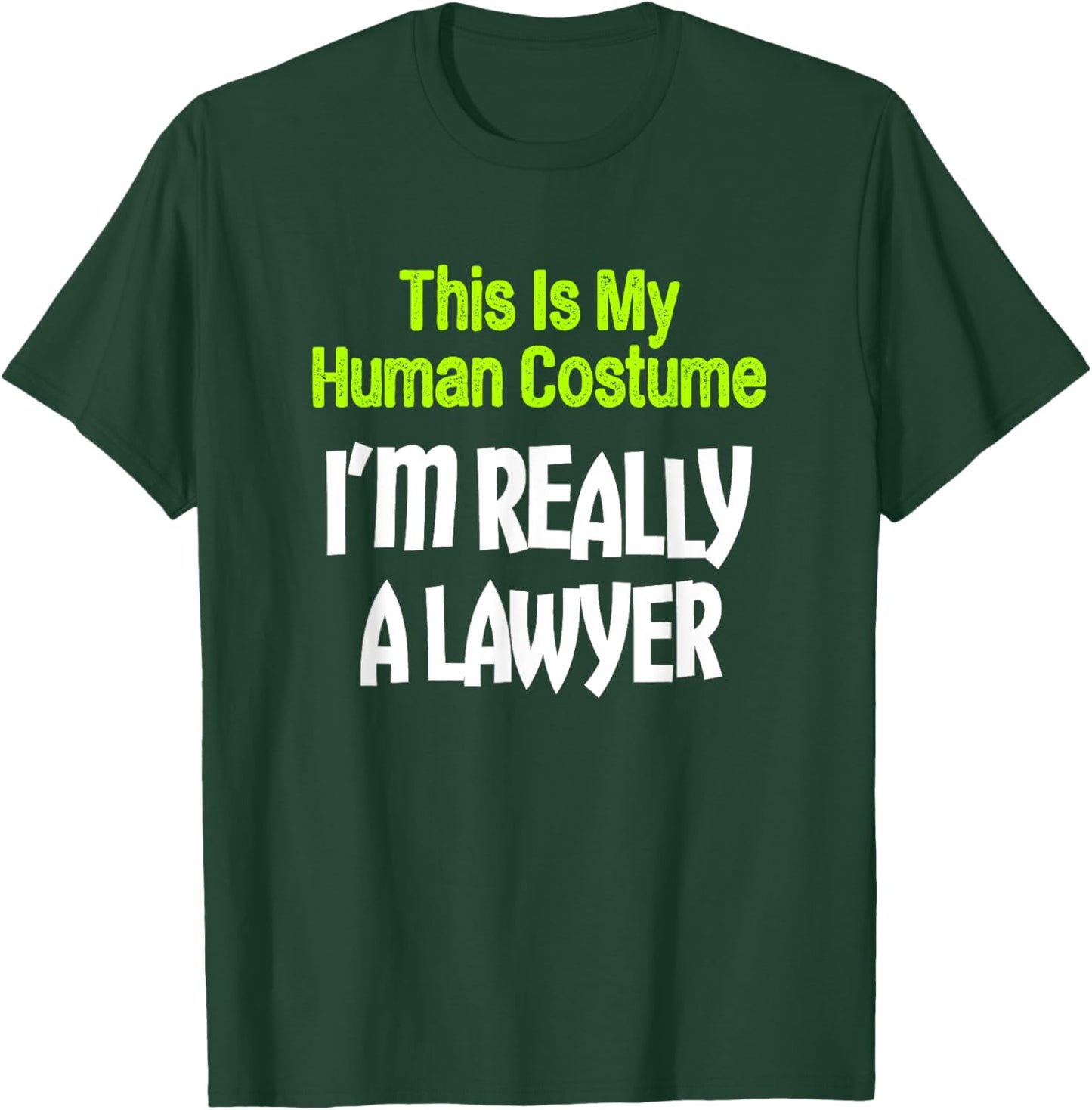 This Is My Human Costume I'm Really A Lawyer T-Shirt - T-Shirt | Forest