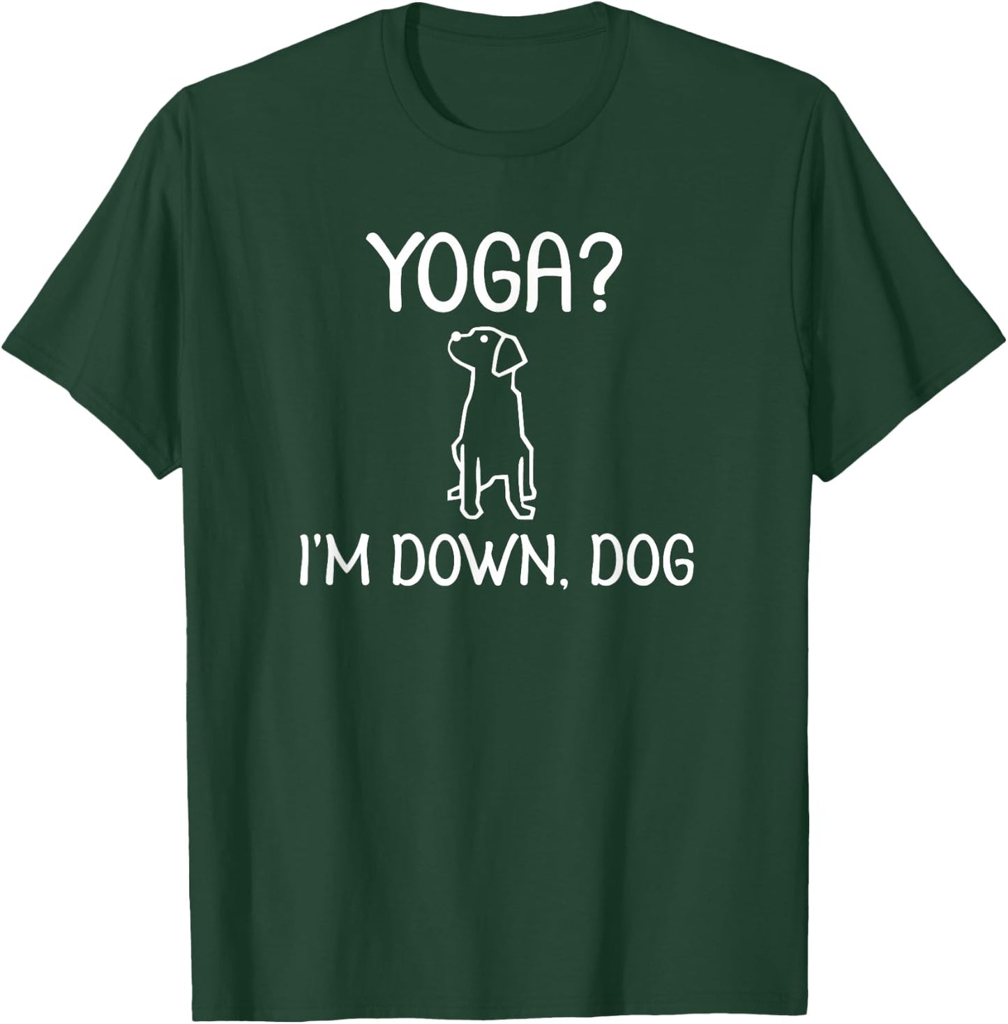 Funny Yoga I'm Down Dog . Family Joke Sarcastic T-Shirt - T-Shirt | Forest