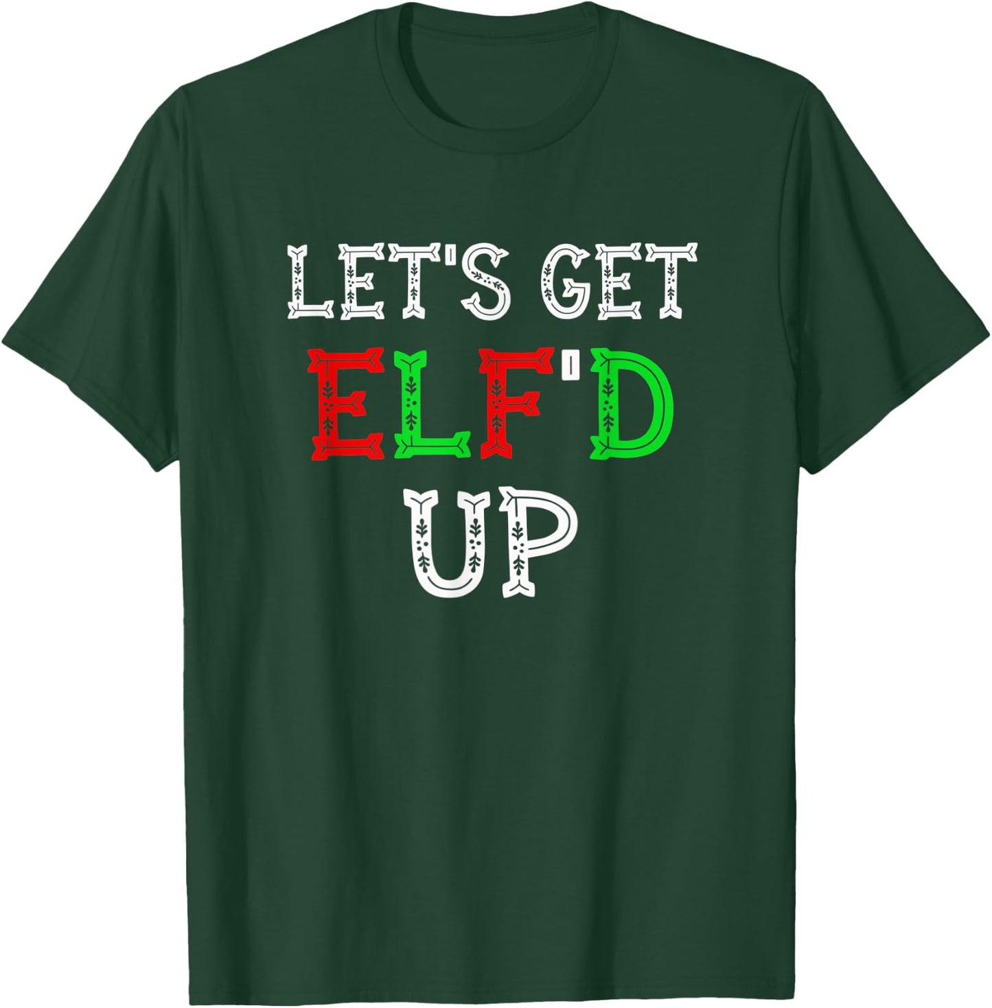 Let's get Elf'd up | Funny Christmas Elf drinking gift T-Shirt - T-Shirt | Forest