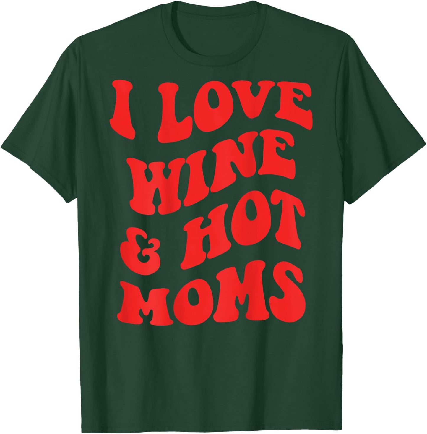 I LOVE WINE AND HOT MOMS. BACKPRINT Wine Vino Mum Love Fun , White T-Shirt - T-Shirt | Forest