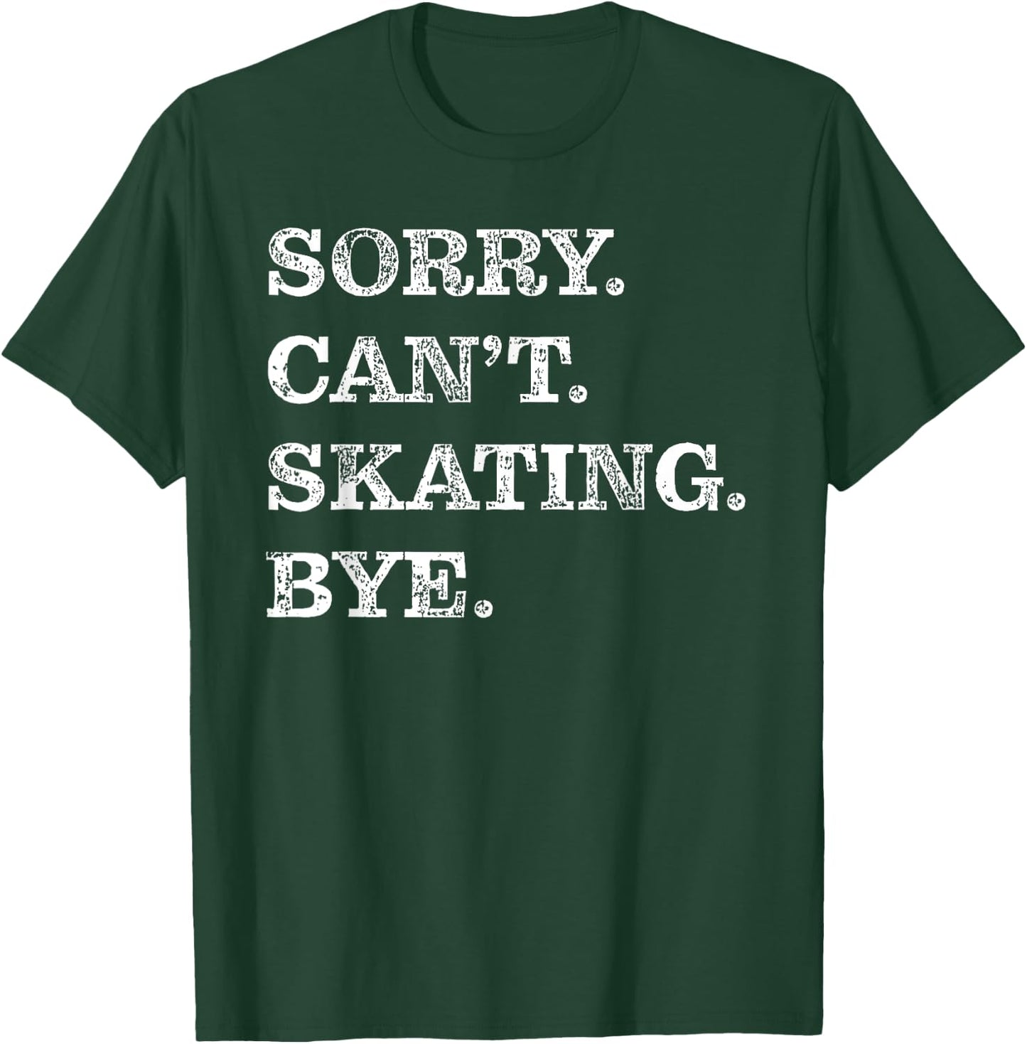 Sorry Can't Skating Bye - Funny Ice Skater T-Shirt - T-Shirt | Forest