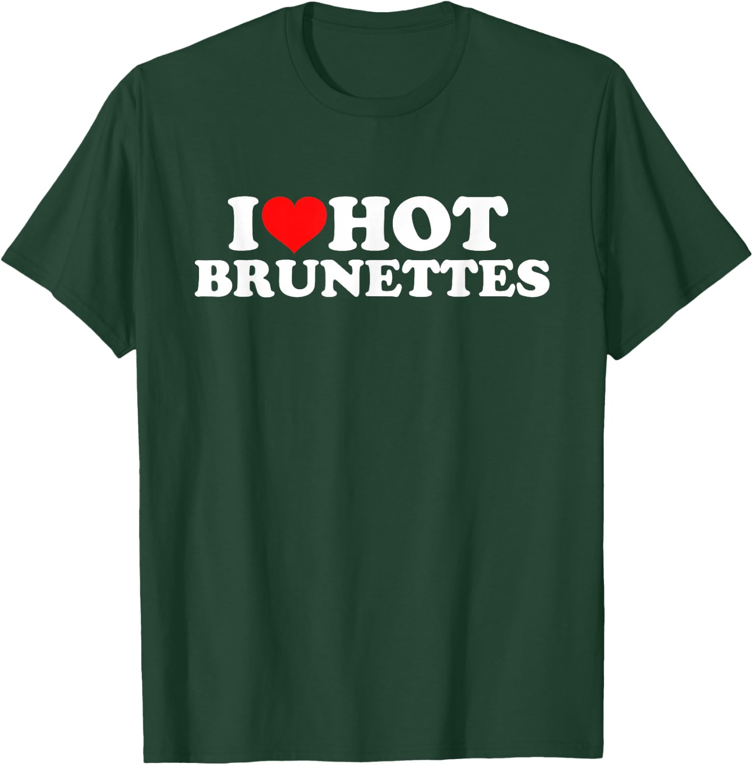 I Love Hot Brunettes , black T-Shirt - T-Shirt | Forest
