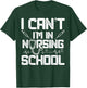 I Can't I'm In Nursing School Funny Gift Design Idea T-Shirt - T-Shirt | Forest