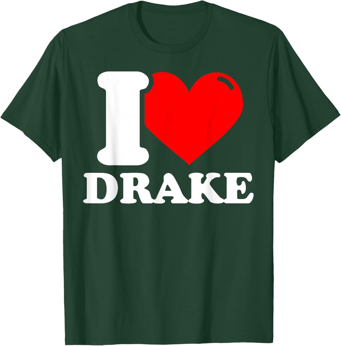 I love Drake T-Shirt - T-Shirt | Forest