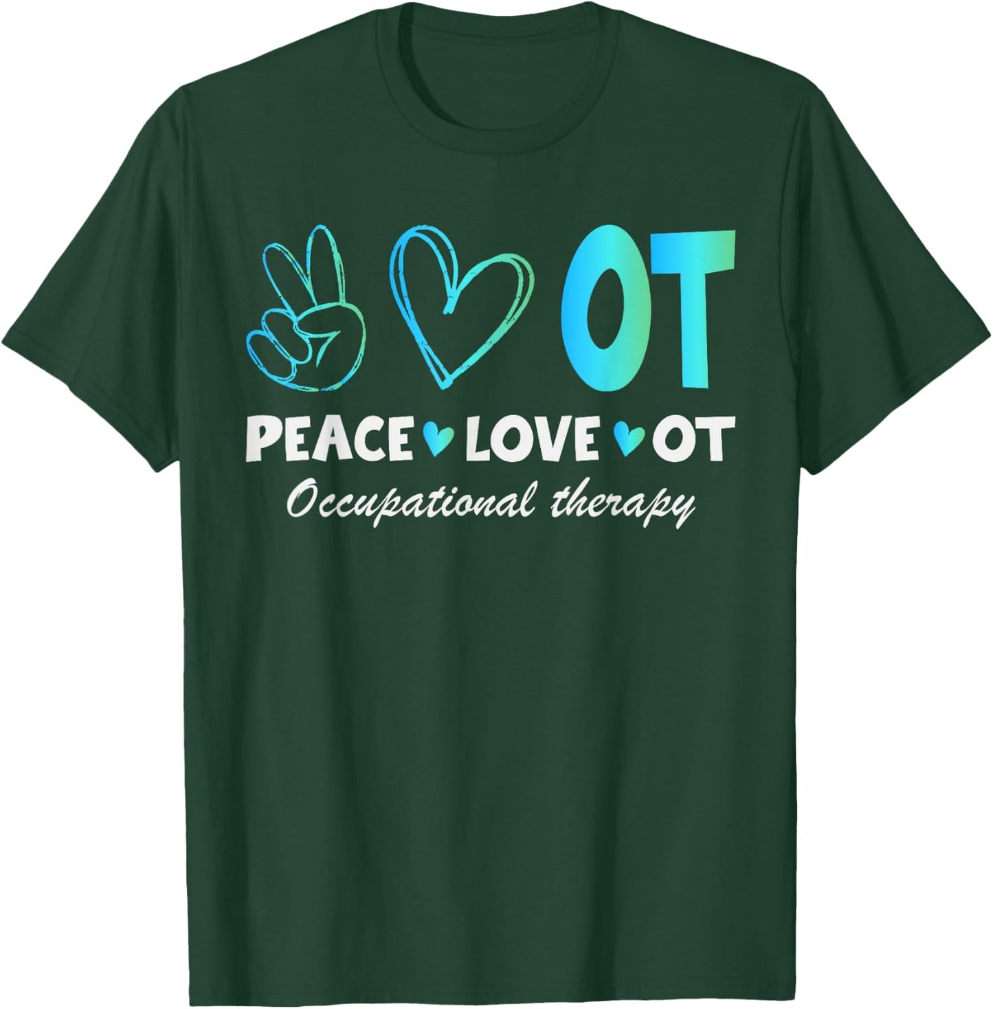 Peace Love OT Design for Occupational Therapy Therapist T-Shirt - T-Shirt | Forest