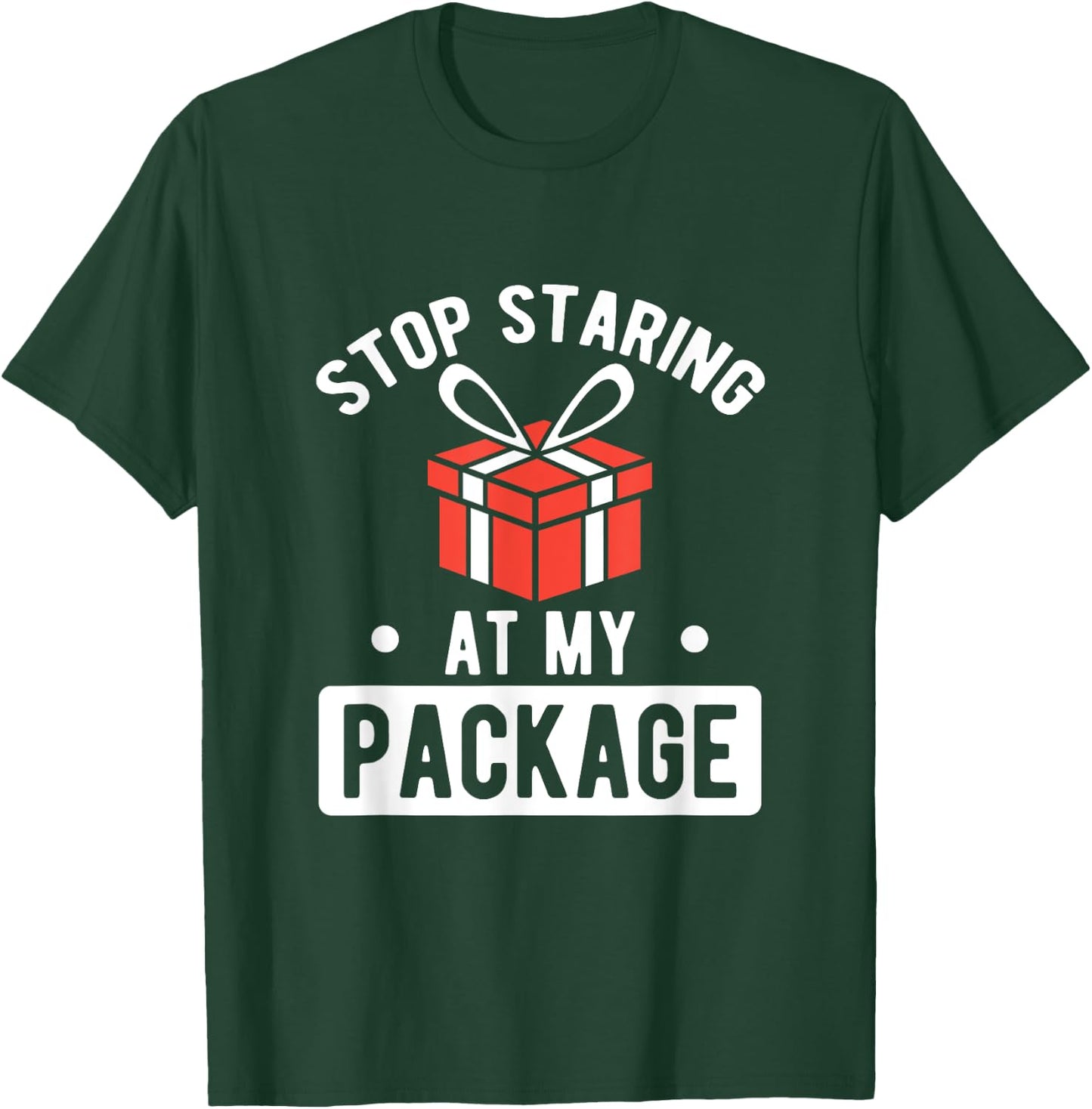 Stop Staring At My Package Sarcastic Christmas Humor Gift T-Shirt - T-Shirt | Forest