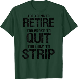 Too Young To Retire Too Broke To Quit - Grey, -Adults, Short Sleeve, , Modern Lightweight Classic Fit, Letter Print, Retirement Theme, Humorous Saying T-Shirt - T-Shirt | Forest