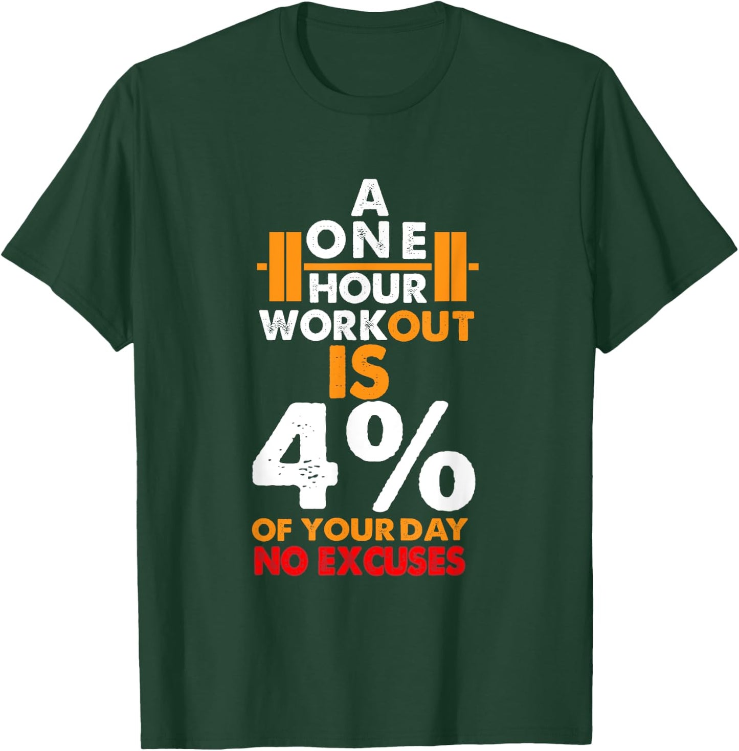 1 Hour Workout is Only 4% of Your Day No Excuses shirt T-Shirt - T-Shirt | Forest