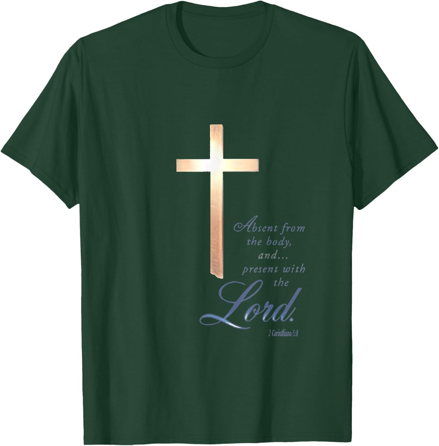 Absent From The Body Present With The Lord 2 Corinthians 5 8 T-Shirt - T-Shirt | Forest