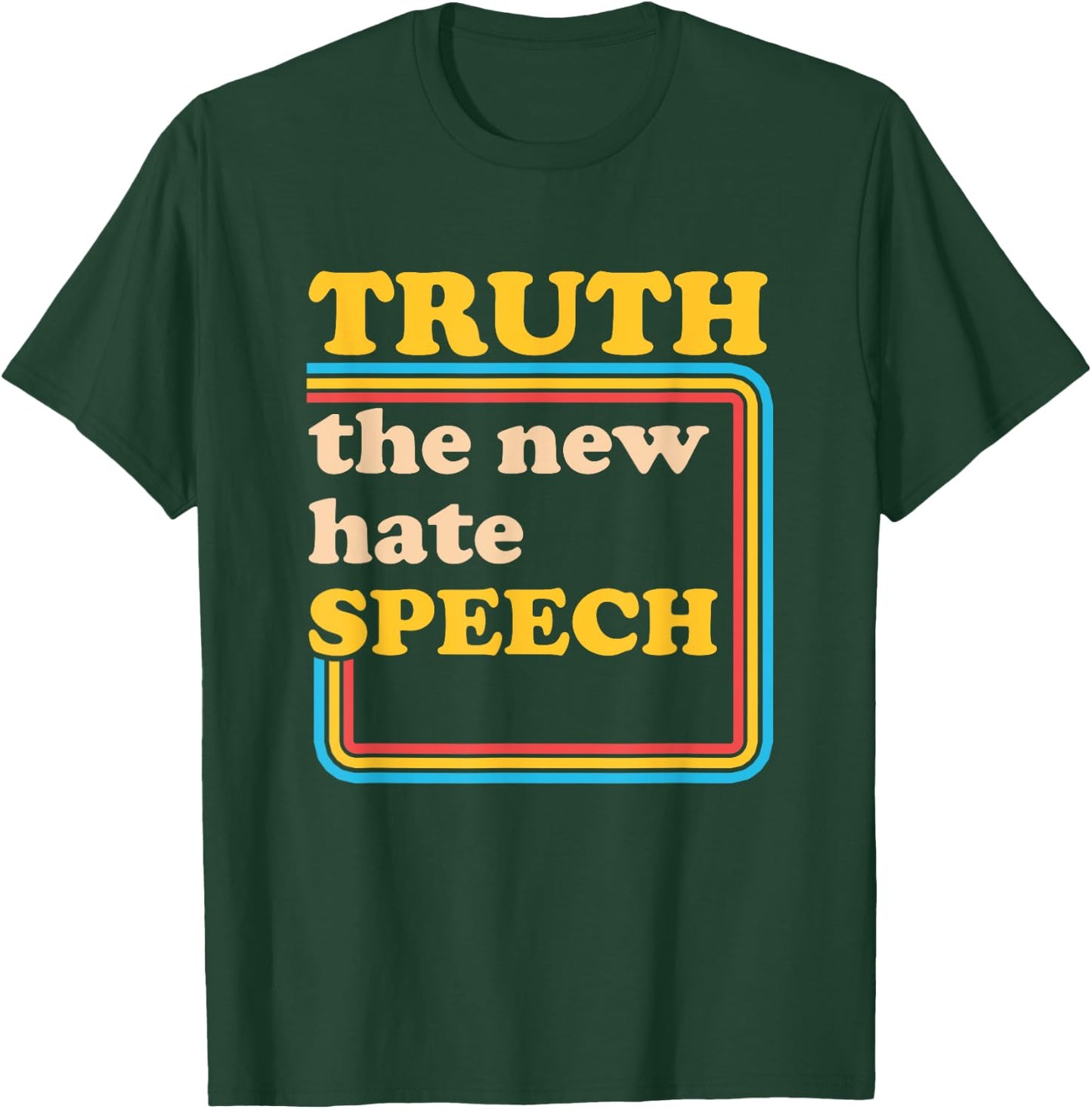 Truth The New Hate Speech Honesty Hater Political Reality T-Shirt - T-Shirt | Forest