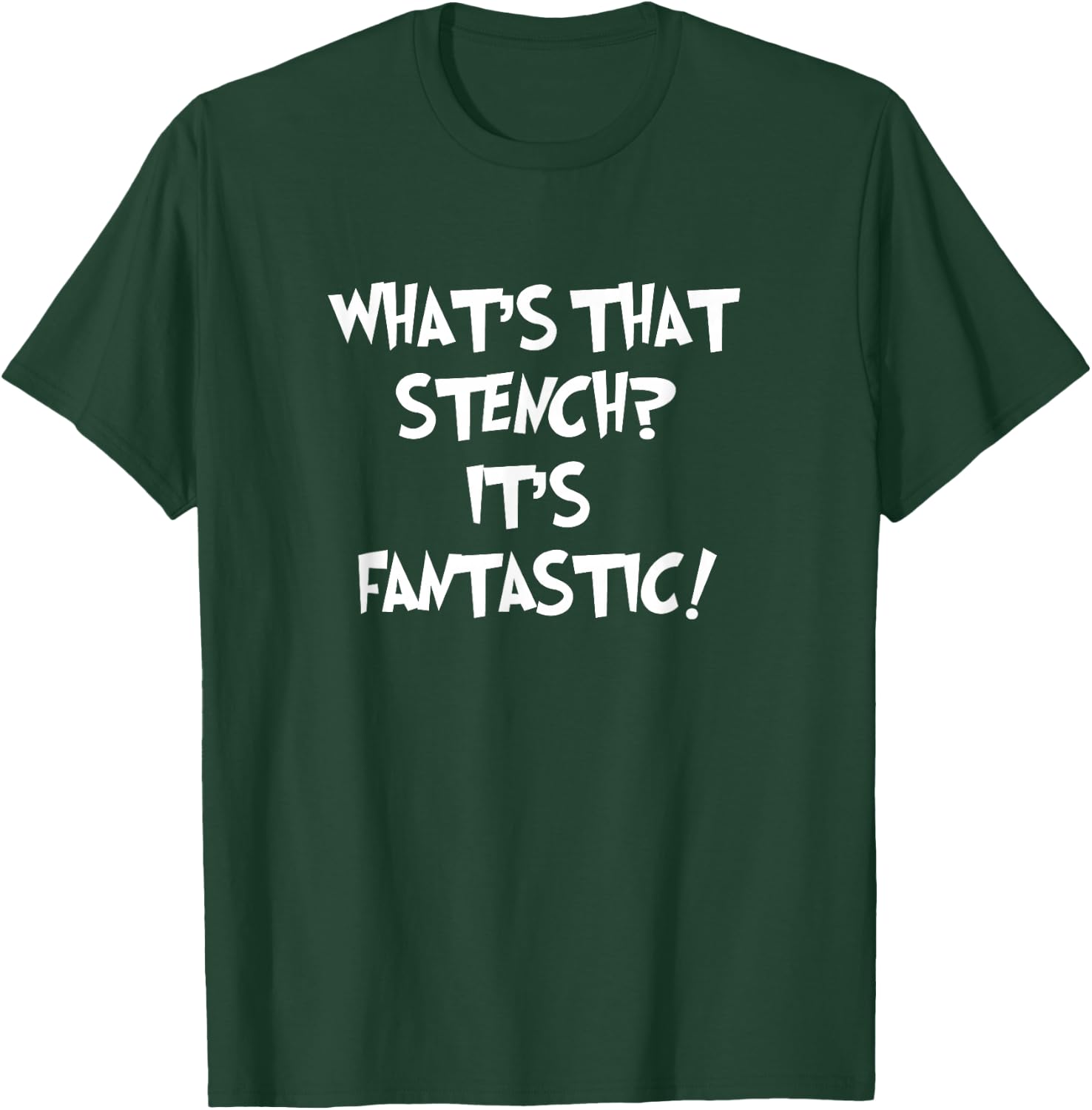 WHAT'S THAT STENCH IT'S FANTASTIC! Funny Stinky Quote T-Shirt - T-Shirt | Forest