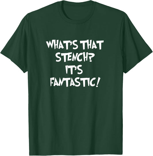 WHAT'S THAT STENCH IT'S FANTASTIC! Funny Stinky Quote T-Shirt - T-Shirt | Forest