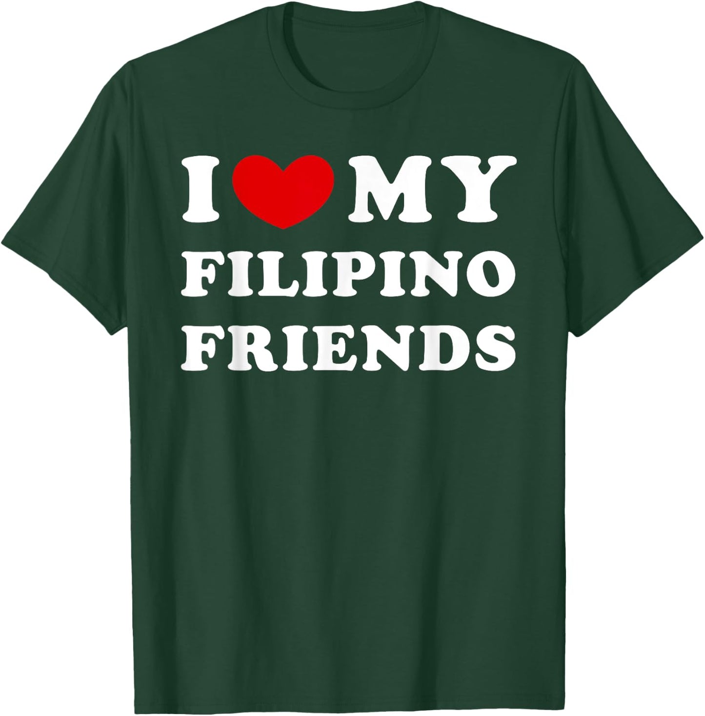 I Love My Filipino Friends, I Heart My Filipino Friends T-Shirt - T-Shirt | Forest