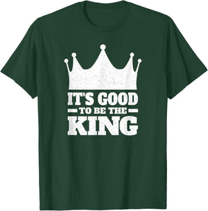 It's Good to Be the King T-Shirt - T-Shirt | Forest