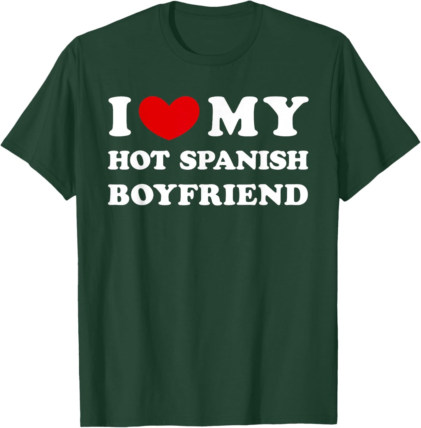 I Love My Hot Spanish Boyfriend, Heißer spanischer Freund T-Shirt - T-Shirt | Forest