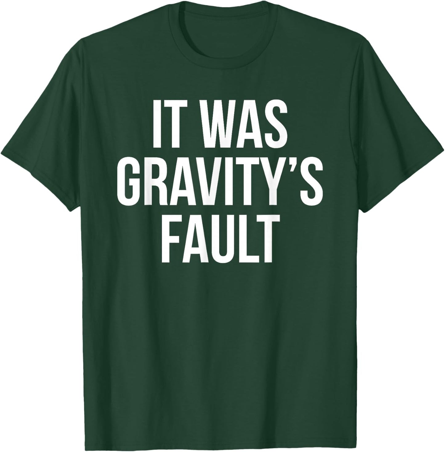 It was Gravity's Fault - Broken Bone Gift T-Shirt - T-Shirt | Forest
