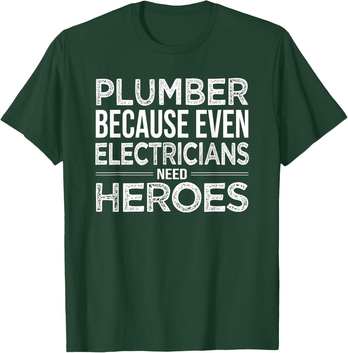Plumber because even Electricians need Heroes Funny T-Shirt - T-Shirt | Forest