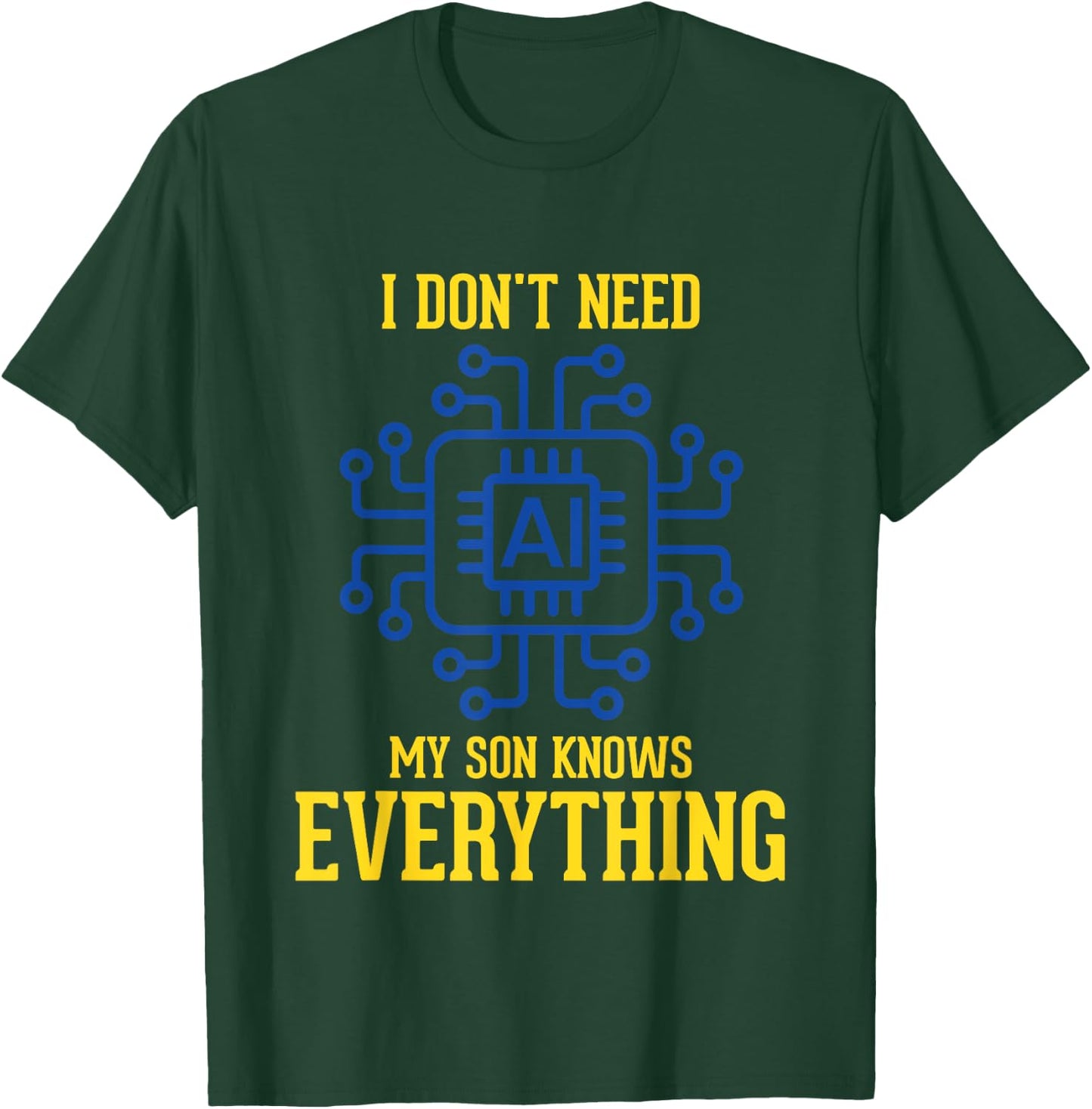 I Don't Need AI My Son Knows Everything Mom Dad Funny T-Shirt - T-Shirt | Forest