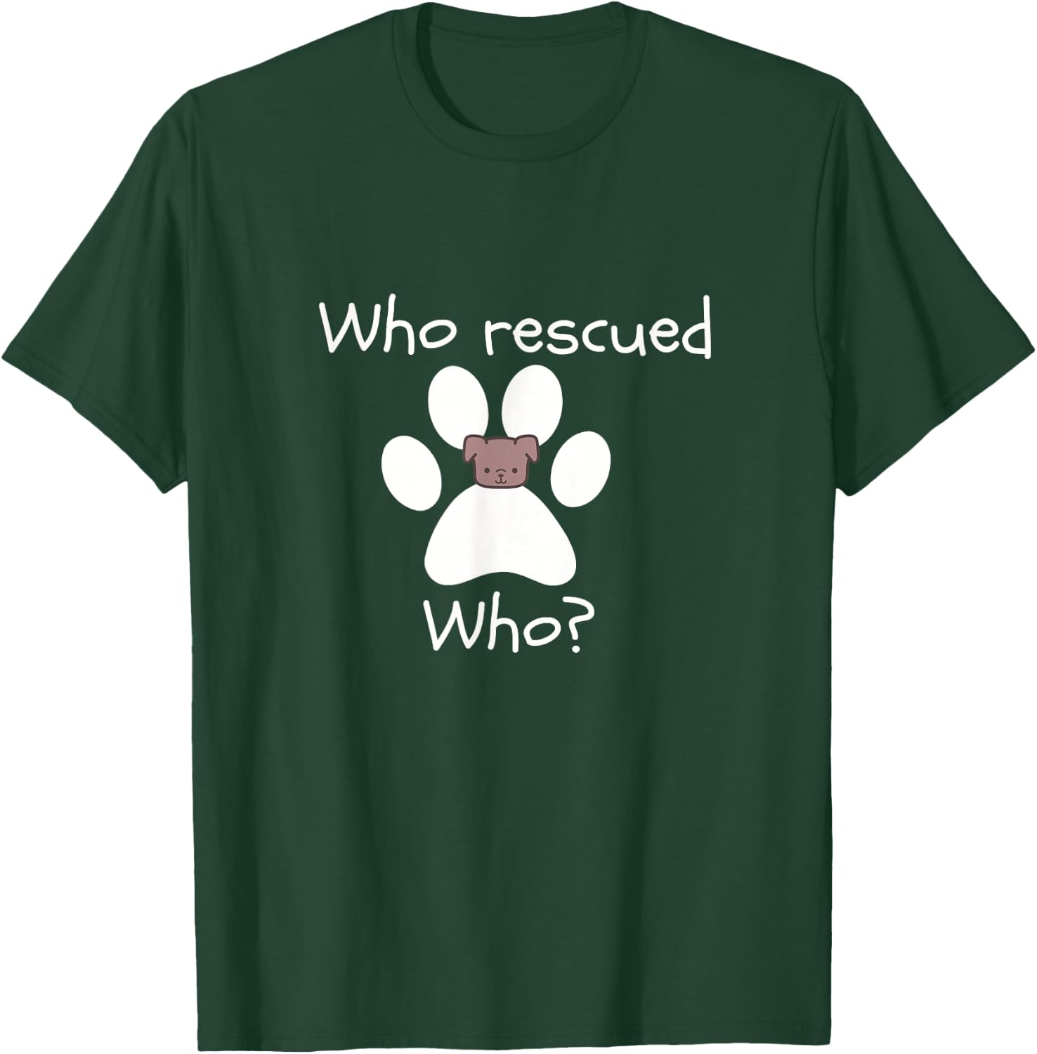 Who Rescued Who Dog Lover -Dog Lover Gift T-Shirt - T-Shirt | Forest