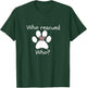 Who Rescued Who Dog Lover -Dog Lover Gift T-Shirt - T-Shirt | Forest