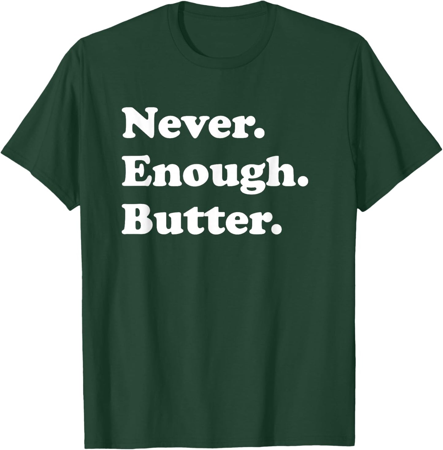 Never Enough Butter Funny Butter T-Shirt - T-Shirt | Forest
