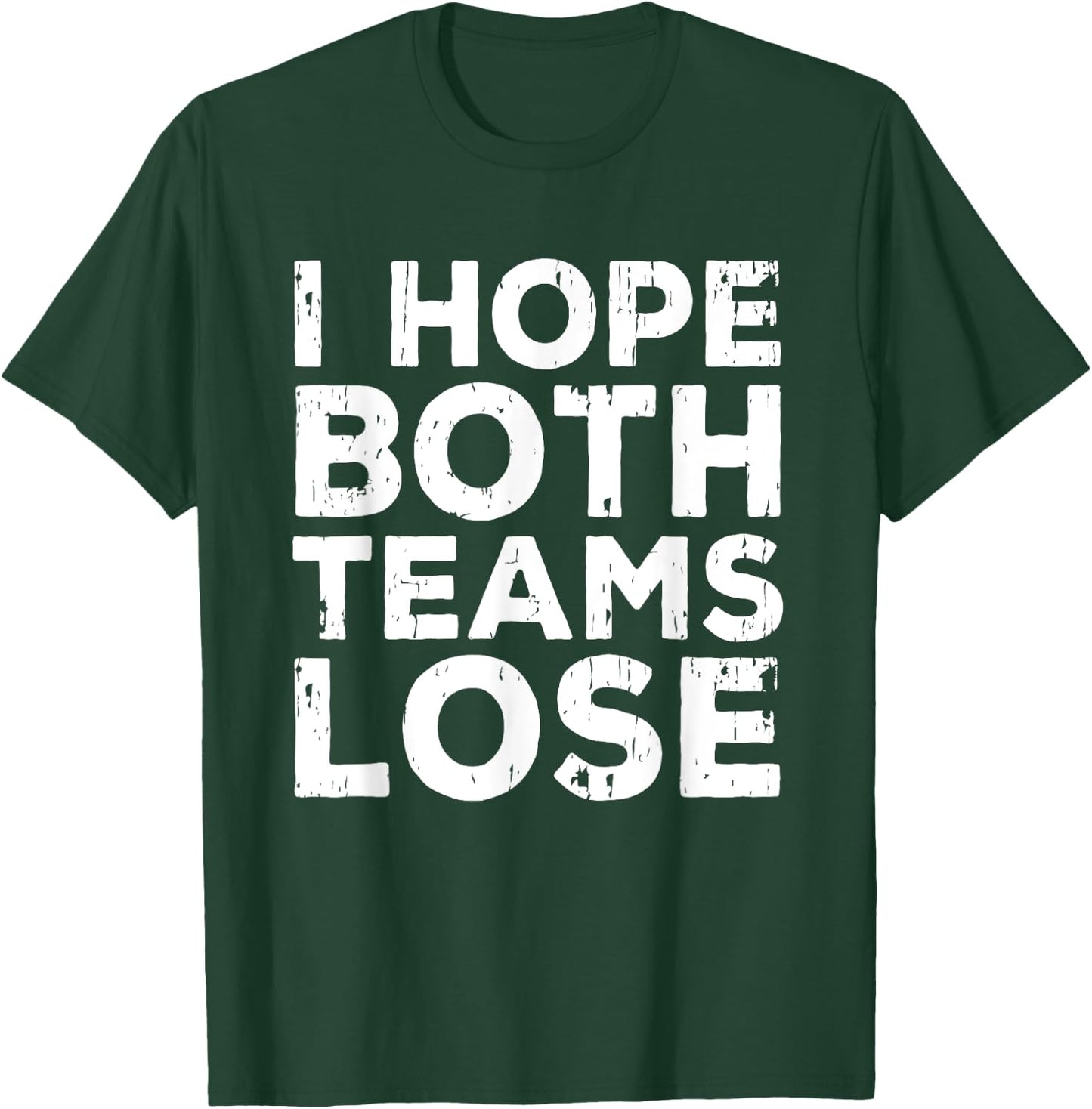 I Just Hope Both Teams Lose | American Football T-Shirt - T-Shirt | Forest