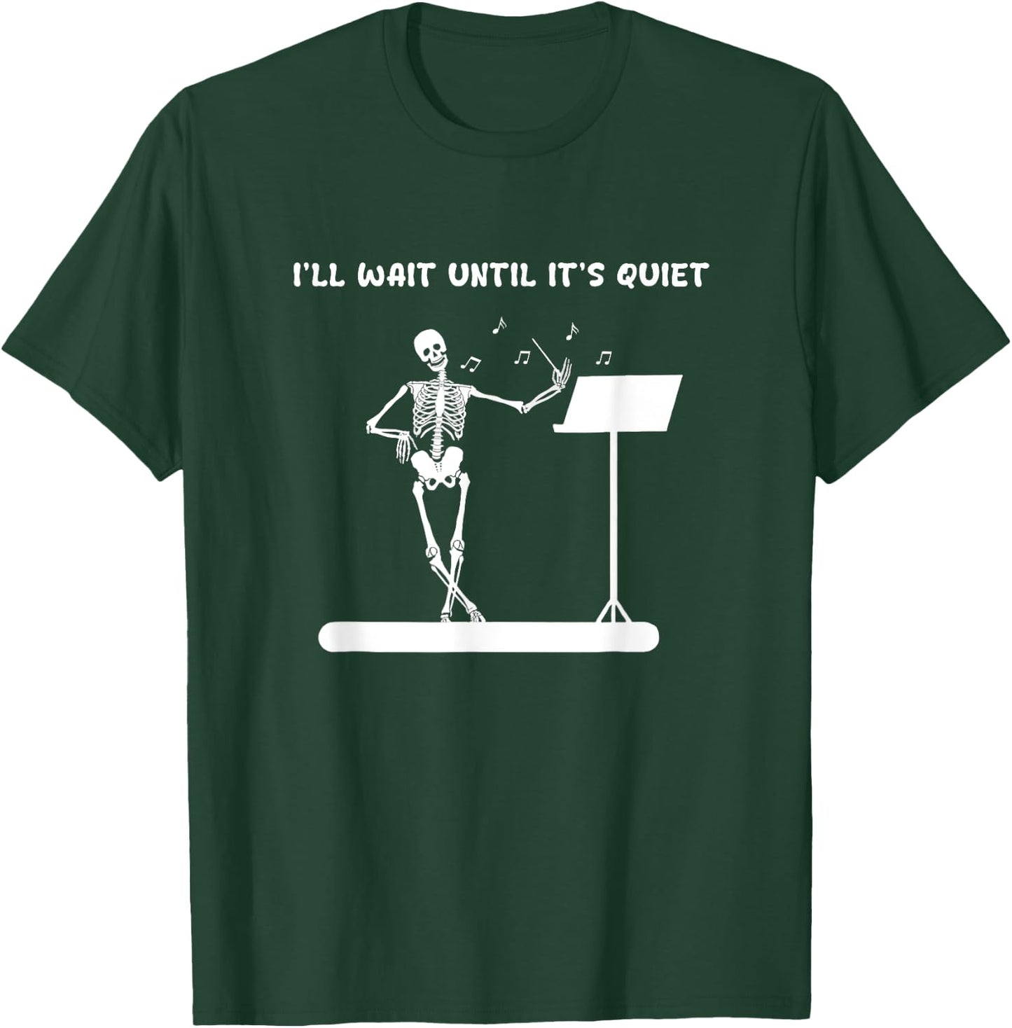 Funny Skeleton Music Teacher I'll Wait Until It's Quiet T-Shirt - T-Shirt | Forest