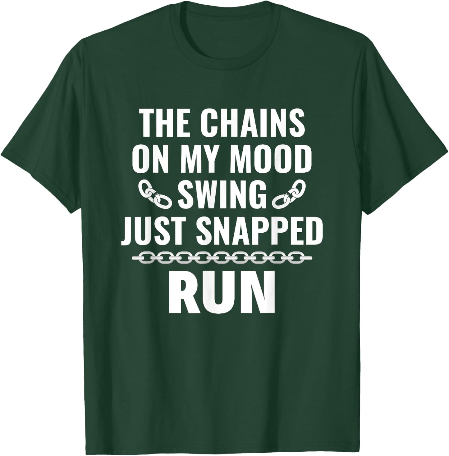 Sarcasm Saying The Chains on my mood swing just snapped run T-Shirt - T-Shirt | Forest