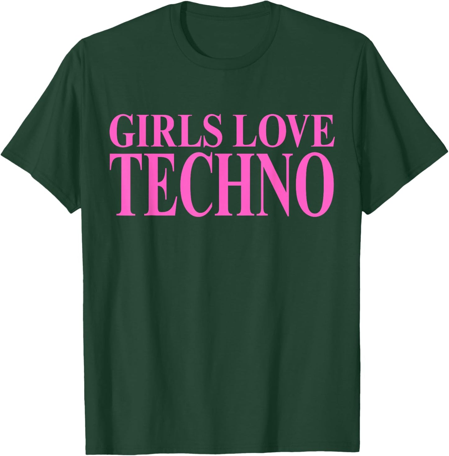 Girls Love Techno T-Shirt - T-Shirt | Forest