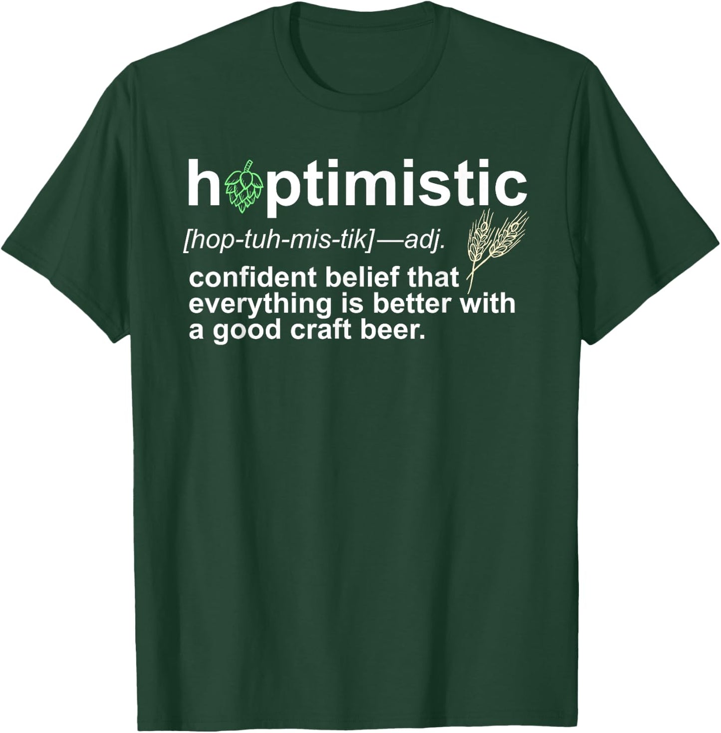 Hoptimistic Craft Beer for Brewers Local Drinkers T-Shirt - T-Shirt | Forest