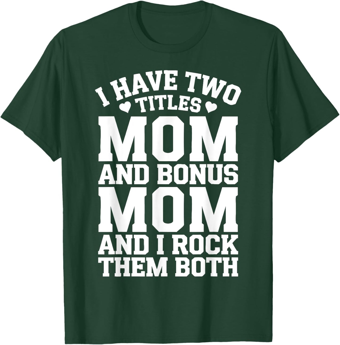 Women I Have Two Titles Mom And Bonus Mom Mommy Mothers Day T-Shirt - T-Shirt | Forest