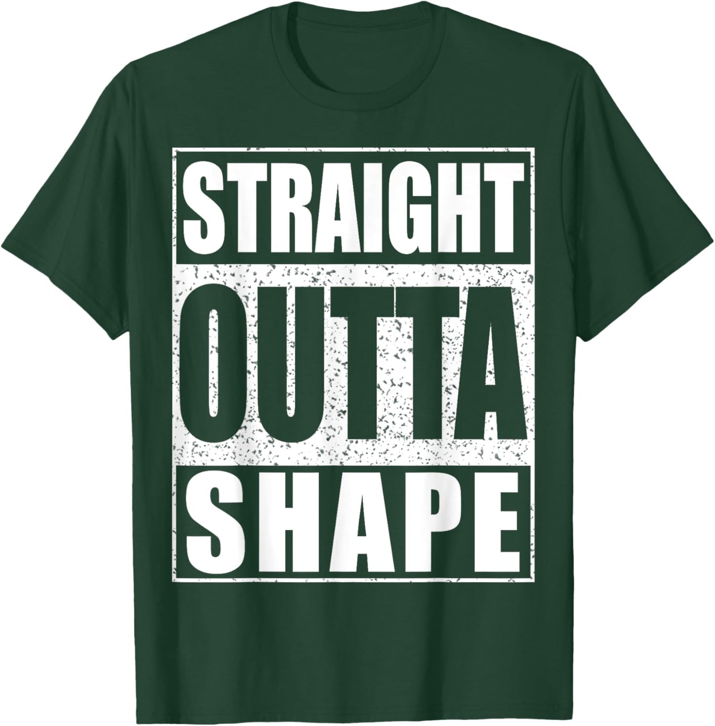 Straight Outta Shape Workout Shirt T-Shirt - T-Shirt | Forest