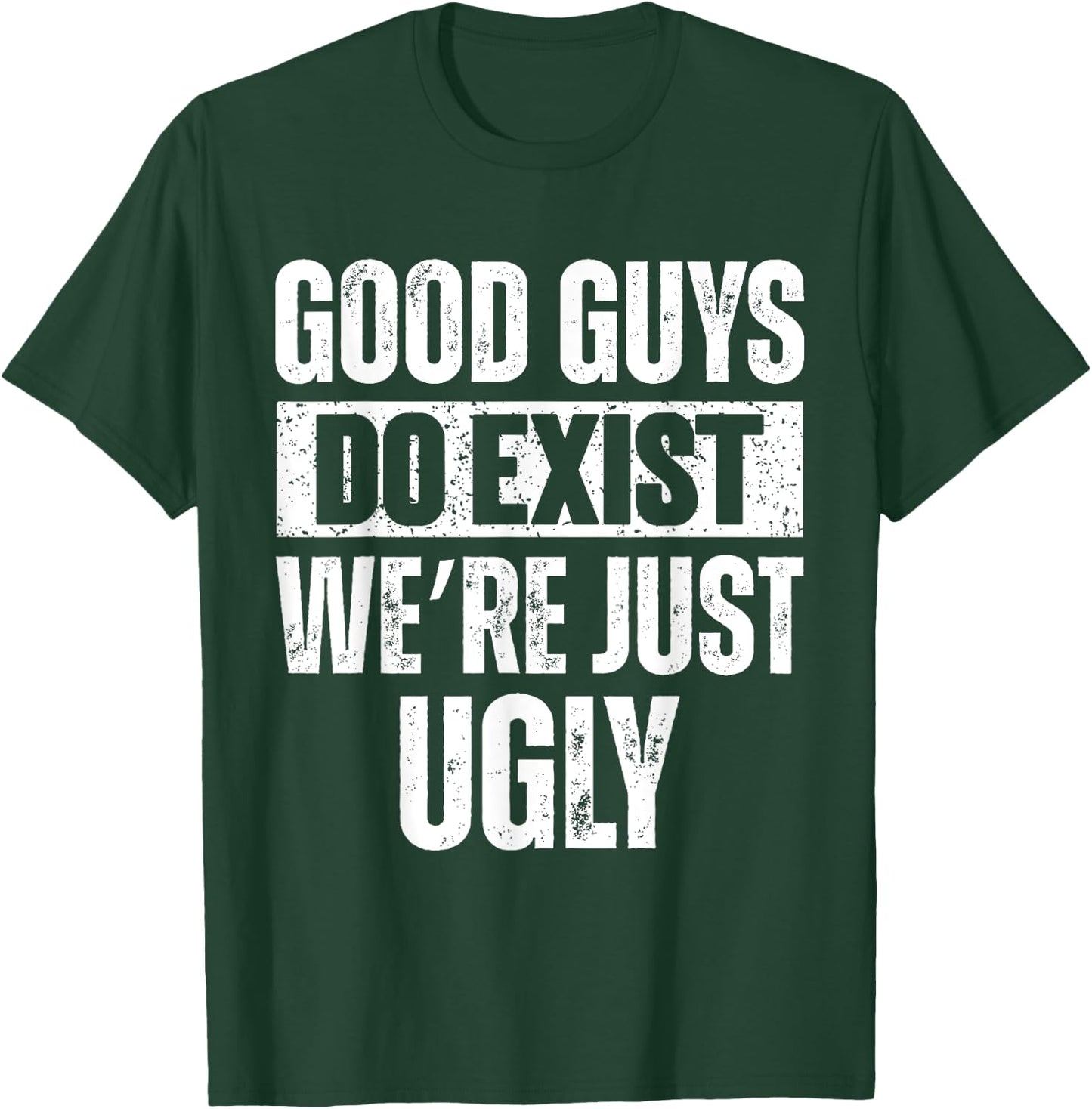 Quote Good Guys Do Exist We're Just Ugly & women T-Shirt - T-Shirt | Forest