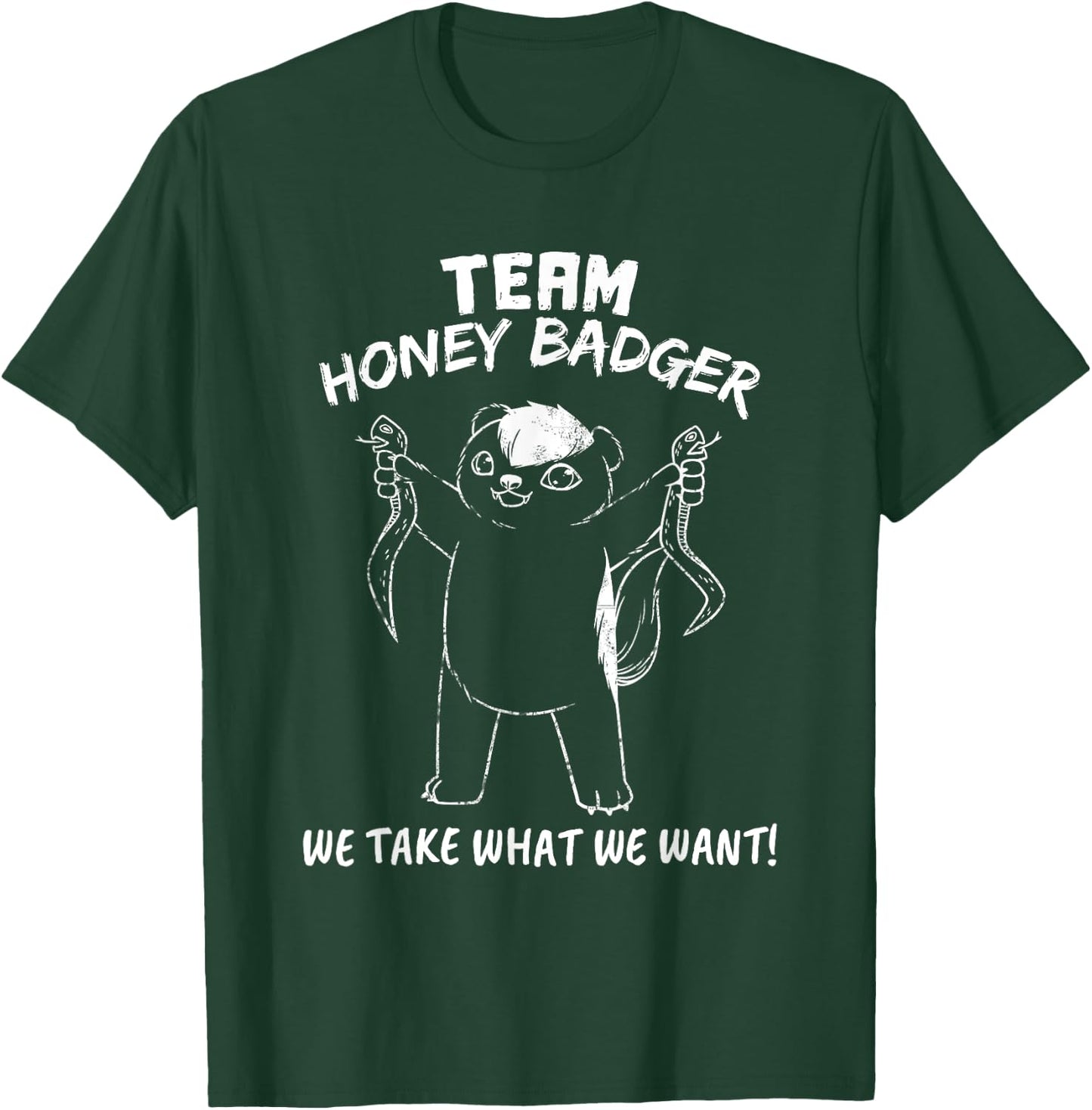 Team Honey Badger We Take What We Want Funny Gift T Shirt T-Shirt - T-Shirt | Forest