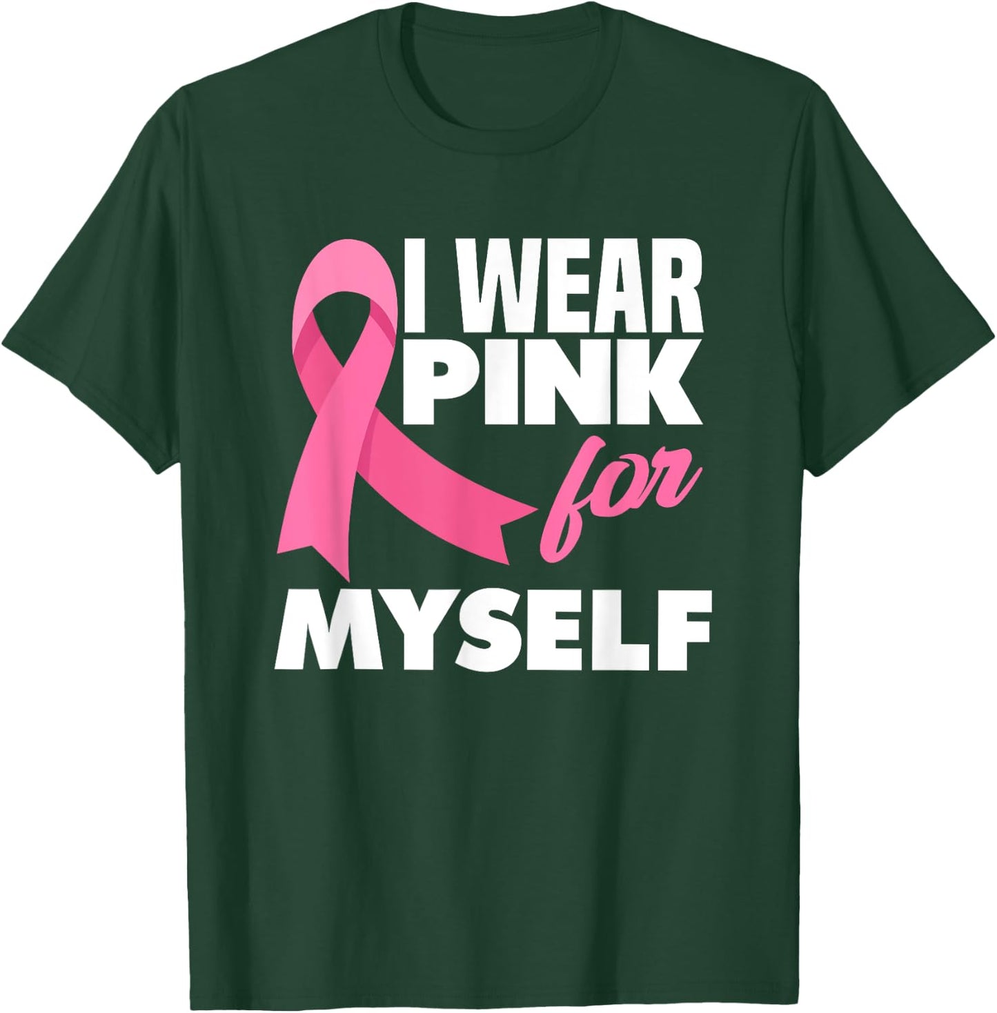 I Wear Pink For Myself Warrior Breast Cancer Awareness T-Shirt - T-Shirt | Forest
