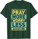 Pray More Worry Less Christian Believer Matching Gift T-Shirt - T-Shirt | Forest