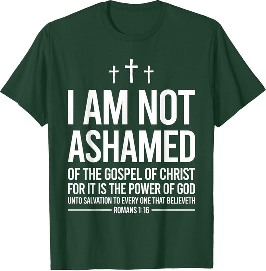 I Am Not Ashamed Of The Gospel Of Christ Christian T-Shirt - T-Shirt | Forest