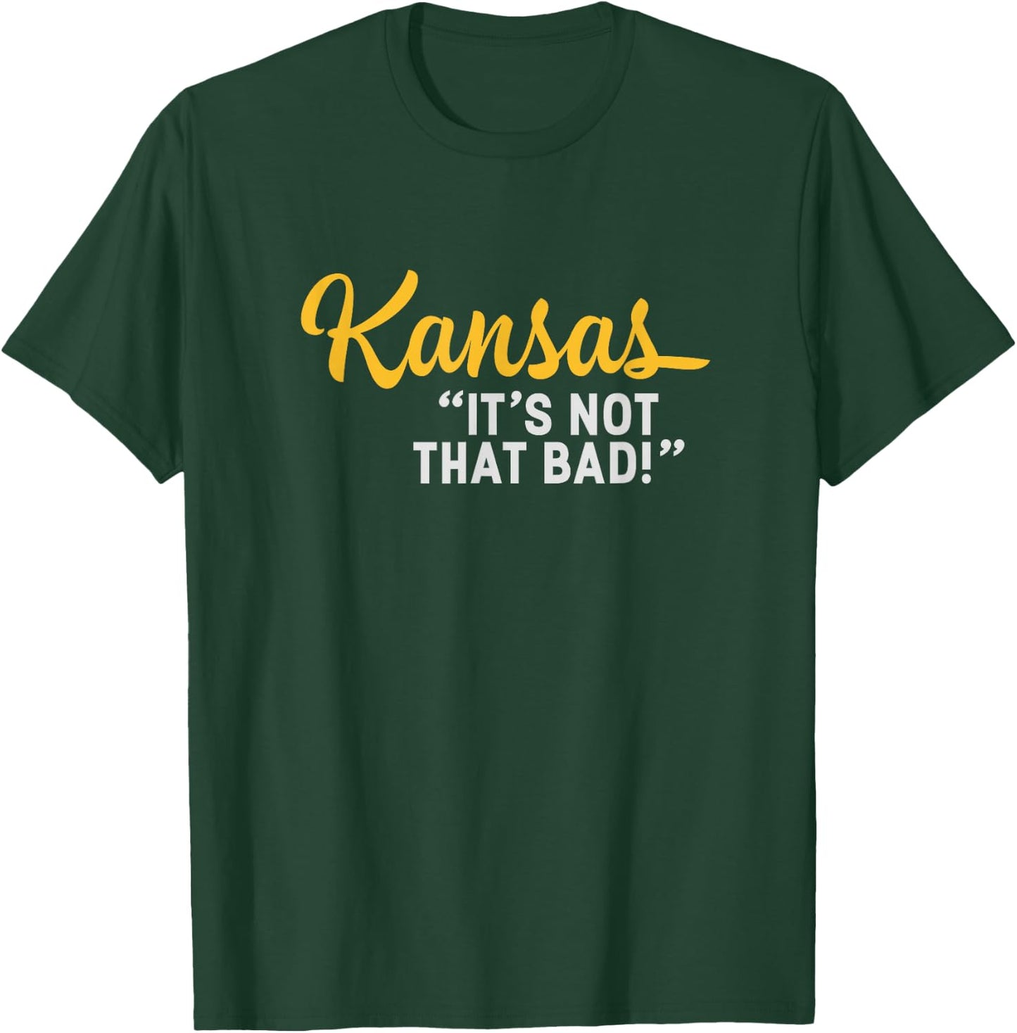 Kansas It's Not That Bad Funny Underrated USA State Pride T-Shirt - T-Shirt | Forest