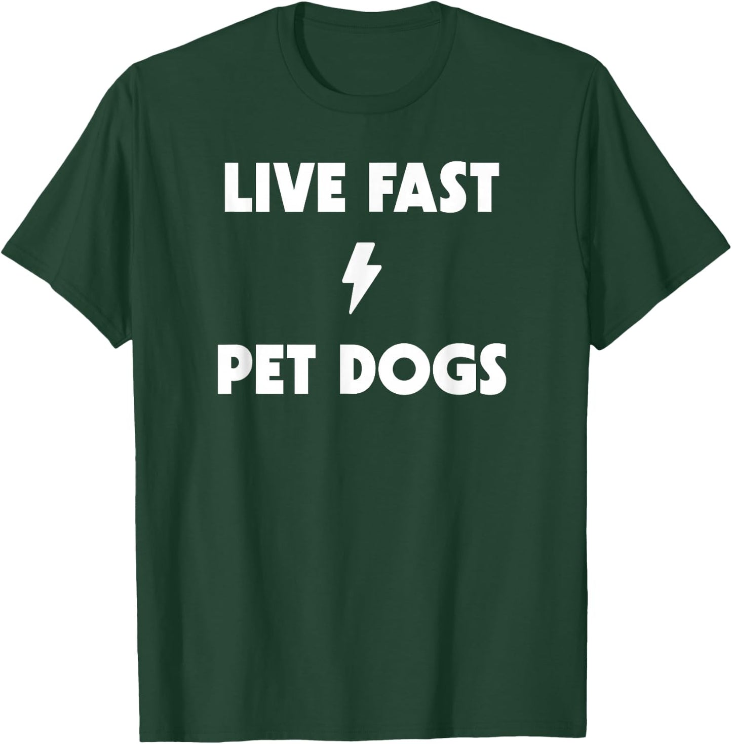 Live Fast Pet Dogs T-Shirt - T-Shirt | Forest