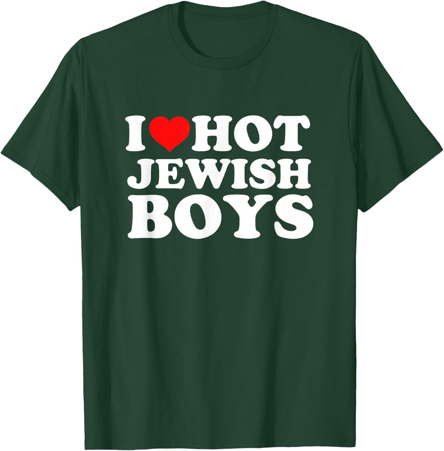 I Love Hot Jewish Boys T-Shirt - T-Shirt | Forest
