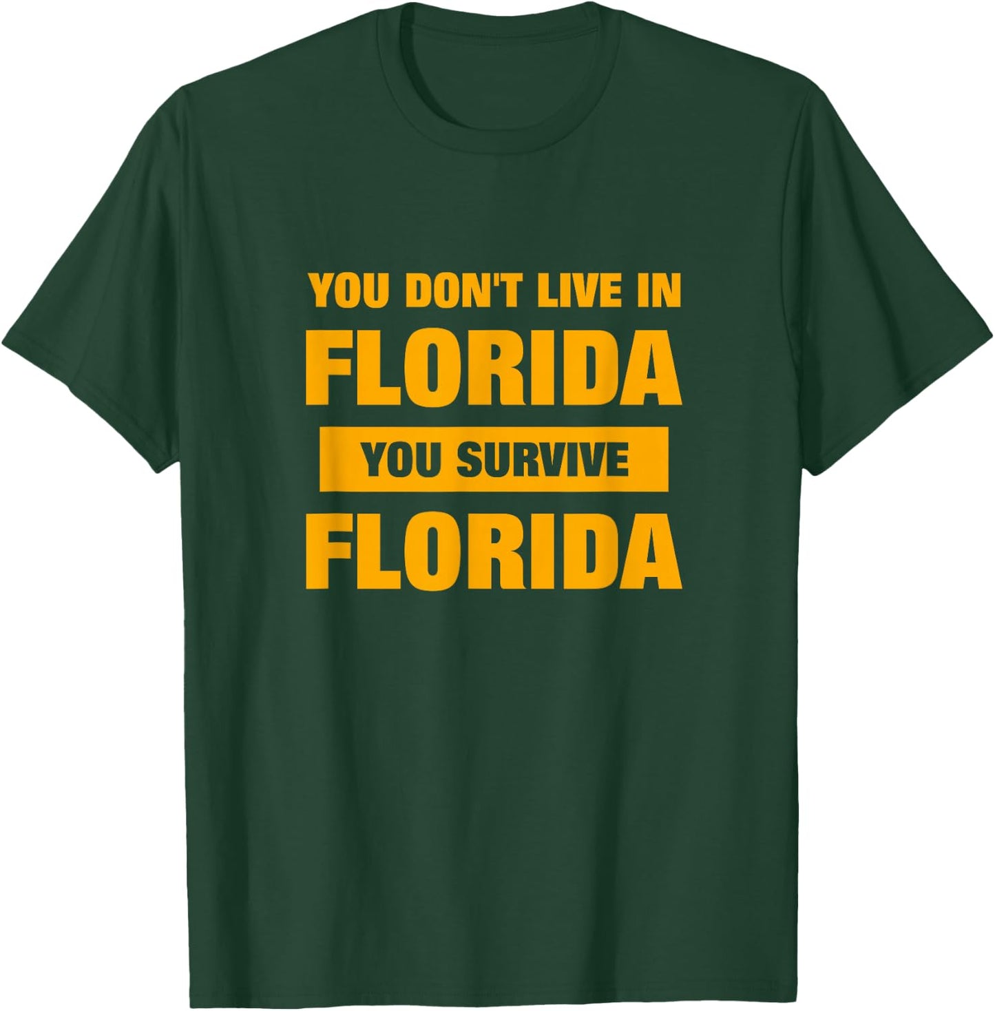 You Don't Live in Florida, You Survive Florida Funny Novelty T-Shirt - T-Shirt | Forest