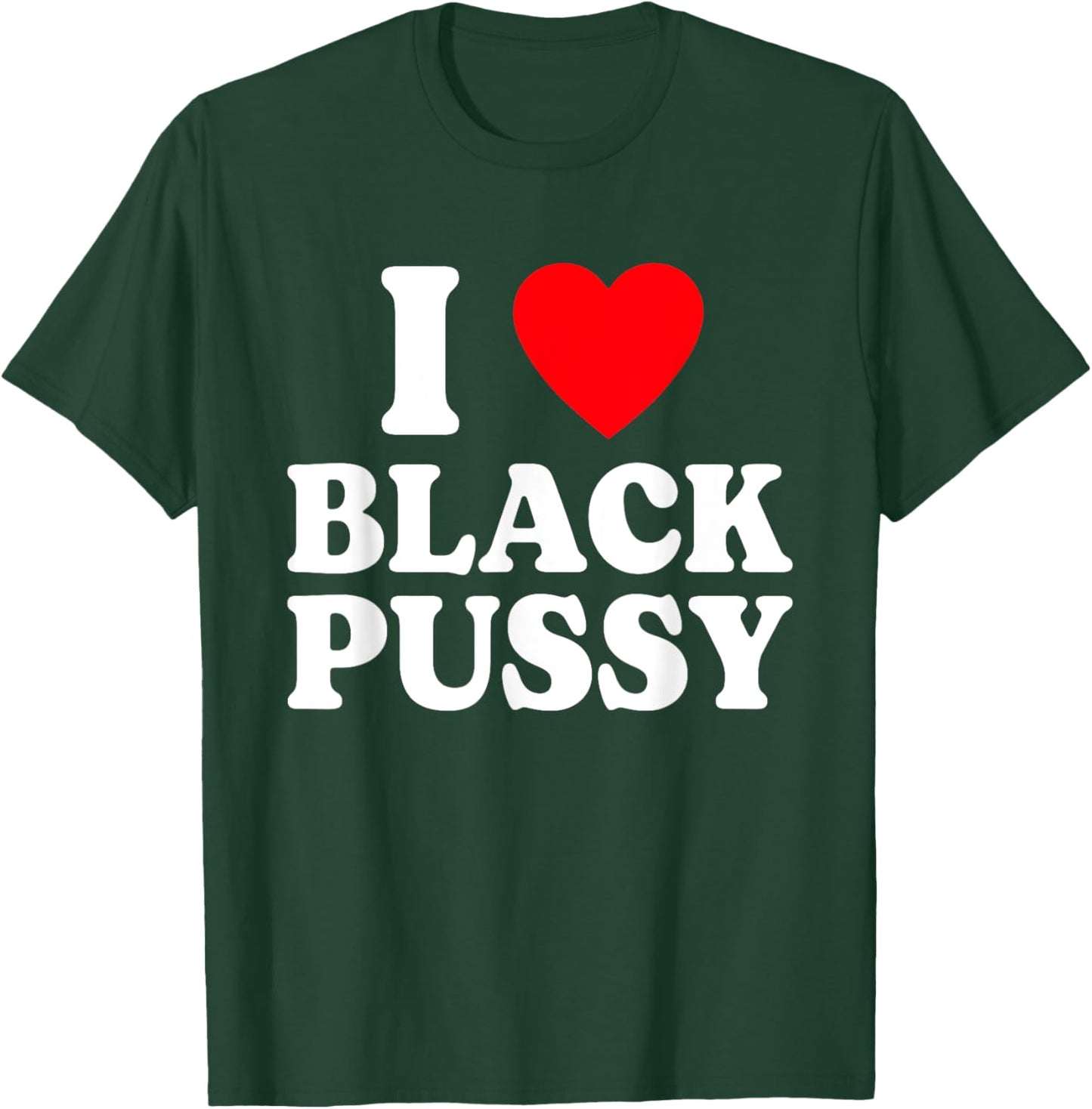I Love Black Pussy Funny Adult Sarcastic Saying T-Shirt - T-Shirt | Forest